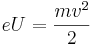 eU = \frac{mv^2}{2}