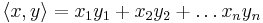 \langle x,y \rangle = x_1 y_1 + x_2 y_2 + \dots x_n y_n