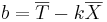 b = \overline{T} - k\overline{X}