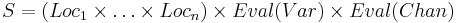 S = ( Loc_1 \times \dots \times Loc_n ) \times Eval(Var) \times Eval(Chan)