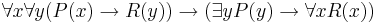 \forall{x}\forall{y}(P(x)\to R(y))\to(\exist{y}P(y)\to\forall{x}R(x))