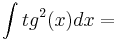  \int tg^2(x) dx =   