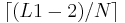 \lceil (L1-2) / N \rceil 