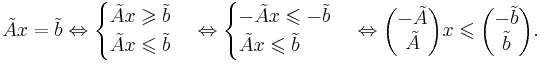 \tilde{A} x = \tilde{b} \Leftrightarrow \begin{cases} \tilde{A} x \geqslant \tilde{b} \\ \tilde{A} x \leqslant \tilde{b} \end{cases} \Leftrightarrow \begin{cases} - \tilde{A} x \leqslant - \tilde{b} \\ \tilde{A} x \leqslant \tilde{b} \end{cases} \Leftrightarrow \begin{pmatrix} - \tilde{A} \\ \tilde{A} \end{pmatrix}  x \leqslant \begin{pmatrix} - \tilde{b} \\ \tilde{b} \end{pmatrix}.