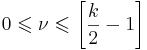 0 \leqslant \nu \leqslant \left[\frac{k}{2} - 1\right] 