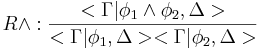 R\and:\frac{<\Gamma|\phi_1\and\phi_2,\Delta>}{<\Gamma|\phi_1,\Delta><\Gamma|\phi_2,\Delta>}