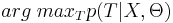 arg\;max_T p(T|X, \Theta)