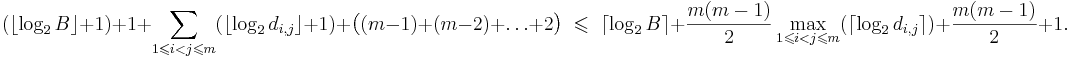 (\lfloor \log_2 B \rfloor + 1) + 1 + \sum_{1 \leqslant i < j \leqslant m} (\lfloor \log_2 d_{i,j} \rfloor + 1) + \bigl( (m-1) + (m-2) + \ldots + 2 \bigr) \; \leqslant \; \lceil \log_2 B \rceil + \frac{m(m-1)}{2} \max\limits_{1 \leqslant i < j \leqslant m} (\lceil \log_2 d_{i,j} \rceil) + \frac{m(m-1)}{2} + 1.