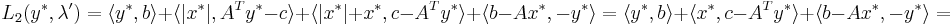 L_2(y^*, \lambda') = \langle y^*, b \rangle + \langle |x^*|, A^T y^* -c \rangle + \langle |x^*| + x^*, c- A^T y^* \rangle + \langle b-A x^*, -y^* \rangle = \langle y^*, b \rangle + \langle x^*, c- A^T y^* \rangle + \langle b-A x^*, -y^* \rangle = 