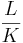 \frac{L}{K}