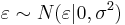 \varepsilon \sim N(\varepsilon | 0, \sigma^2)