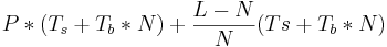  P*(T_s + T_b*N) + \frac{L-N}{N}(Ts + T_b * N)