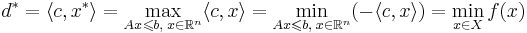 d^* = \langle c, x^* \rangle = \max\limits_{Ax \leqslant b, \; x \in \mathbb{R}^n} \langle c,x \rangle = \min\limits_{Ax \leqslant b, \; x \in \mathbb{R}^n} ( - \langle c,x \rangle ) = \min\limits_{x \in X} f(x)