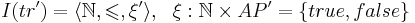 I(tr') = \langle\mathbb{N}, \leqslant, \xi'\rangle, ~~ \xi: \mathbb{N} \times AP' = \{true, false\}