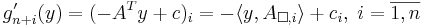  g'_{n+i}(y) = (- A^T y + c)_i = - \langle y,  A_{\Box, i} \rangle + c_i, \; i=\overline{1,n} 