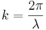 k = \frac{2\pi}{\lambda}