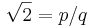 \sqrt 2  = p/q