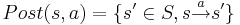 Post(s, a) = \{s' \in S, s \overset{a}{\rightarrow} s'\}