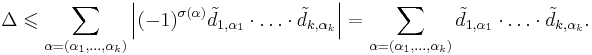 \Delta \leqslant \sum\limits_{\alpha=(\alpha_1, \ldots , \alpha_k)} \left| (-1)^{\sigma(\alpha)} \tilde{d}{}_{1,\alpha_1} \cdot \ldots \cdot \tilde{d}{}_{k,\alpha_k} \right| = \sum\limits_{\alpha=(\alpha_1, \ldots , \alpha_k)} \tilde{d}{}_{1,\alpha_1} \cdot \ldots \cdot \tilde{d}{}_{k,\alpha_k}.