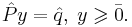 \hat{P}y = \hat{q}, \; y \geqslant \bar{0}.