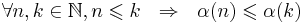 \forall n,k \in \mathbb{N}, n \leqslant k ~~ \Rightarrow ~~ \alpha(n) \leqslant \alpha(k) 