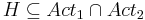 H \subseteq Act_1 \cap Act_2