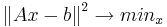 {\|Ax-b\|}^2\to min_{x}