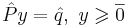 \hat{P}y = \hat{q},~ y \geqslant \overline{0}