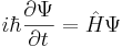 i\hbar\frac{\partial\Psi}{\partial t}=\hat H\Psi