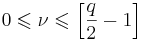 0 \leqslant \nu \leqslant \left[\frac{q}{2} - 1\right] 