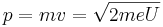 p = mv = \sqrt{2meU}