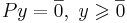 Py = \overline{0},~ y \geqslant \overline{0}