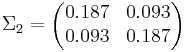  \Sigma_2 = \begin{pmatrix} 0.187& 0.093 \\ 0.093& 0.187 \end{pmatrix}