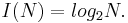 ~I(N)= log_2 N.