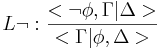 L\neg:\frac{<\neg\phi,\Gamma|\Delta>}{<\Gamma|\phi,\Delta>}