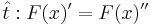 \hat{t}: F(x)' = F(x)''