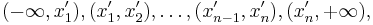 (-\infty, x_1'),  (x_1', x_2'), \dots, (x_{n-1}', x_n'), (x_n', +\infty),